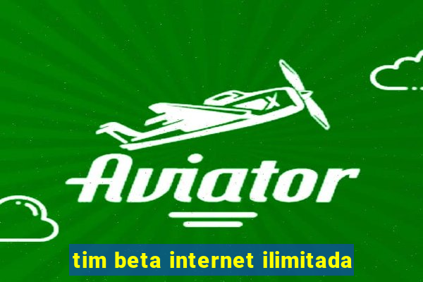 tim beta internet ilimitada